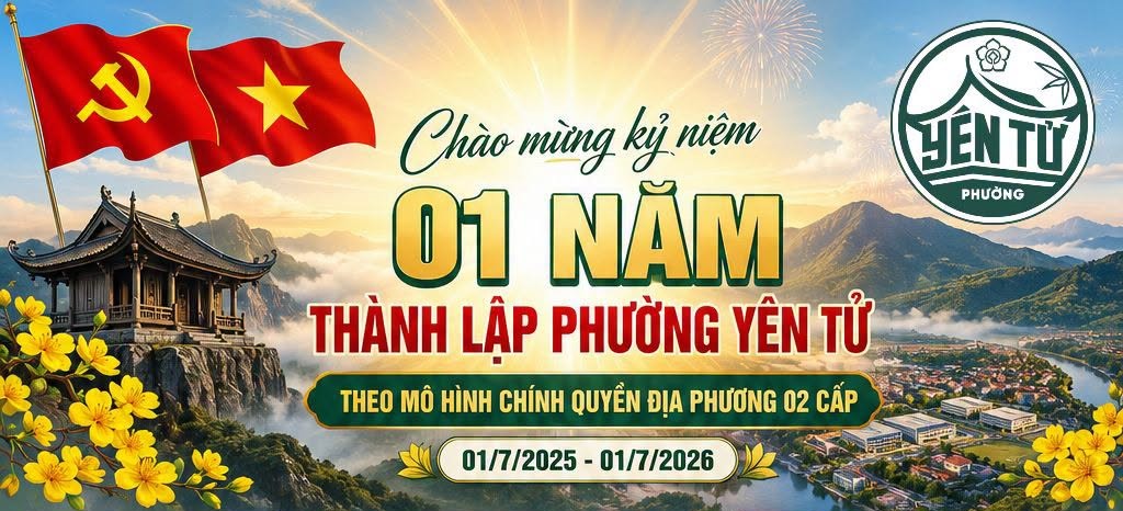 SÔI NỔI CHUỖI HOẠT ĐỘNG CHÀO MỪNG KỶ NIỆM 01 NĂM THÀNH LẬP PHƯỜNG YÊN TỬ THEO MÔ HÌNH CHÍNH QUYỀN ĐỊA PHƯƠNG 02 CẤP (01/7/2025 – 01/7/2026)